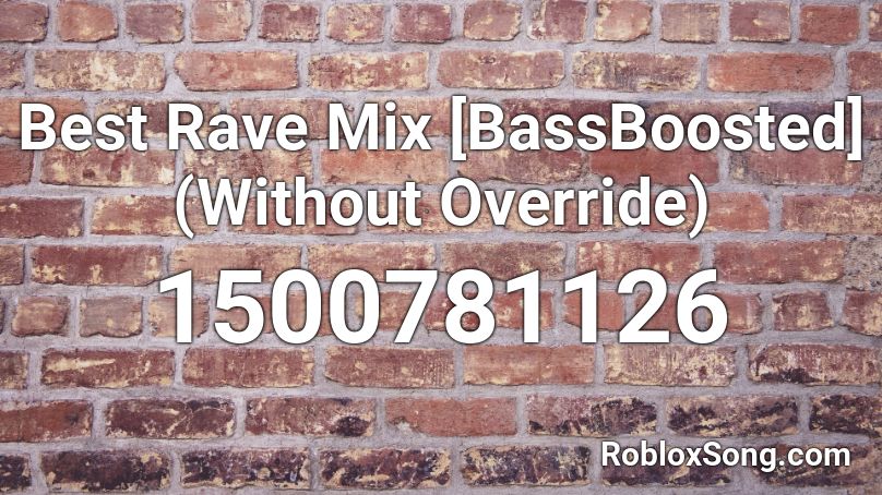 Best Rave Mix Bassboosted Without Override Roblox Id Roblox Music Codes - how to override buttons roblox