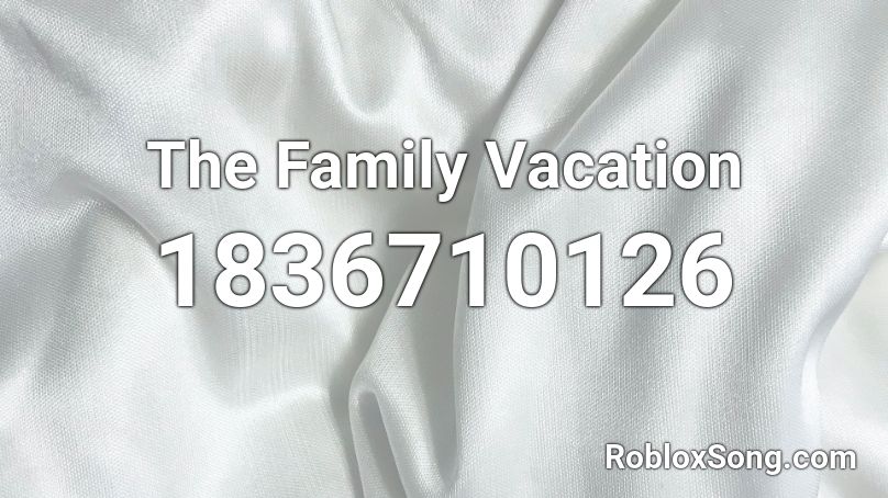 The Family Vacation Roblox ID