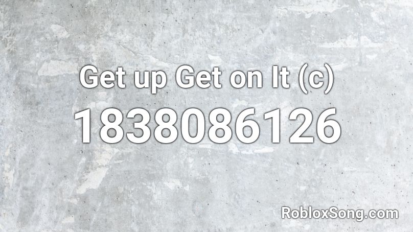 Get up Get on It (c) Roblox ID