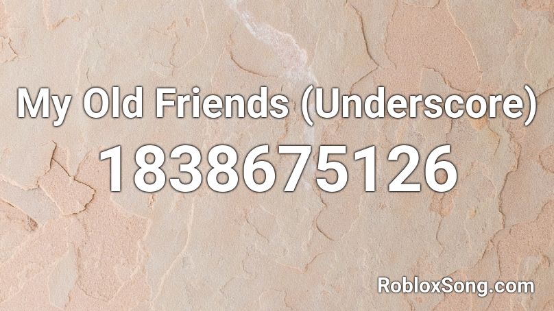 My Old Friends (Underscore) Roblox ID