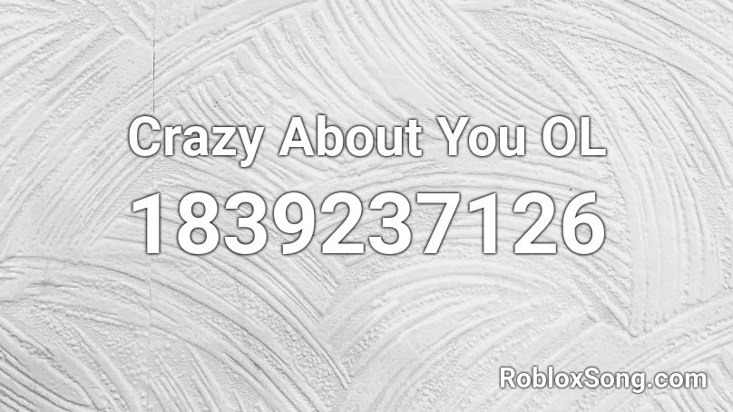 Crazy About You OL Roblox ID