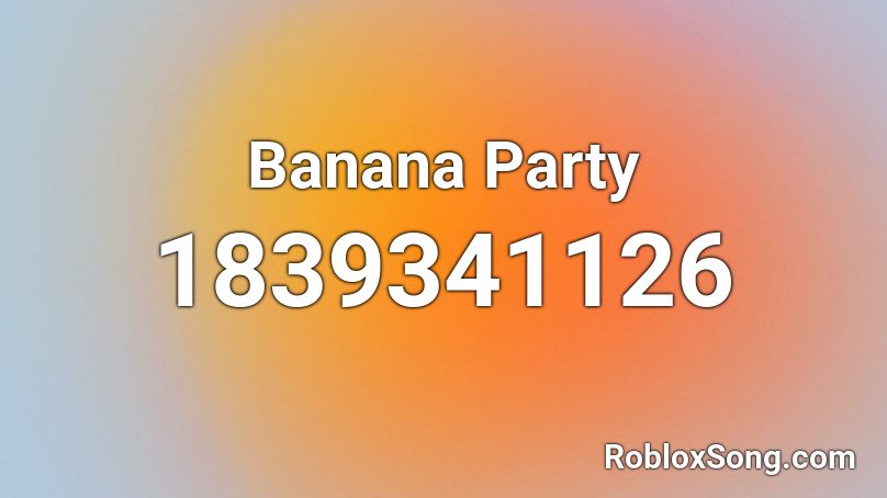 Banana Party Roblox ID