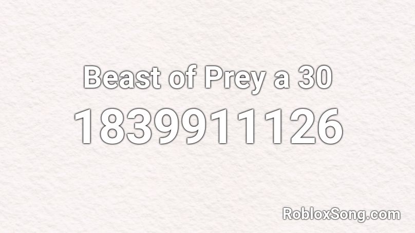 Beast of Prey a 30 Roblox ID