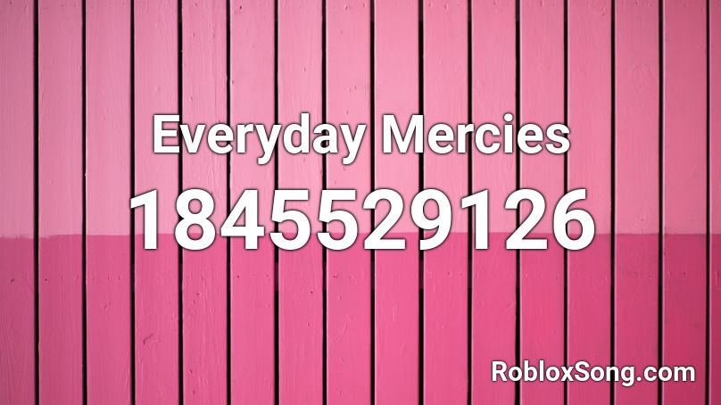 Everyday Mercies Roblox ID