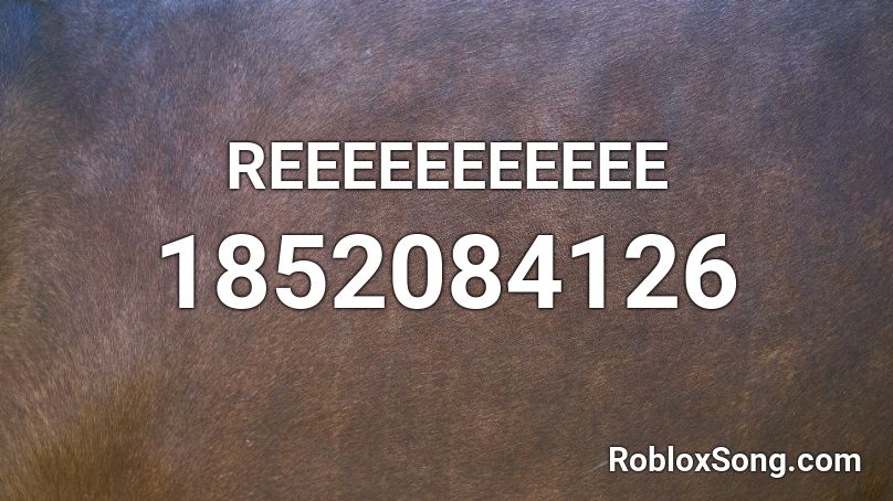 REEEEEEEEEEE Roblox ID