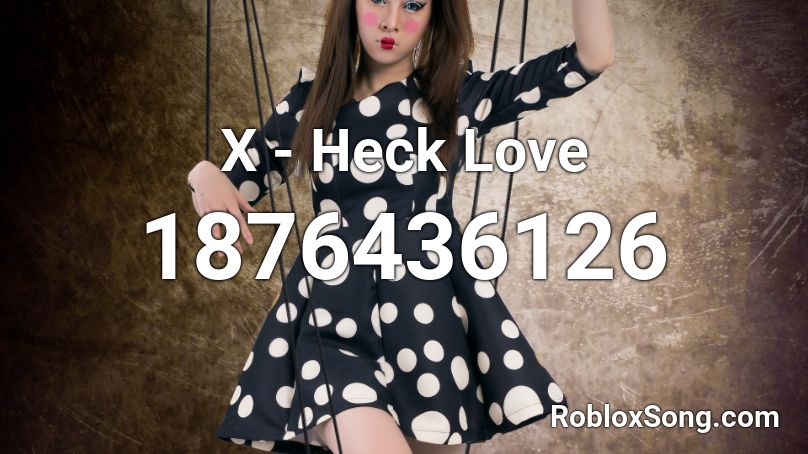 X - Heck Love Roblox ID