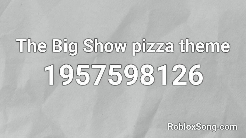 The Big Show pizza theme Roblox ID