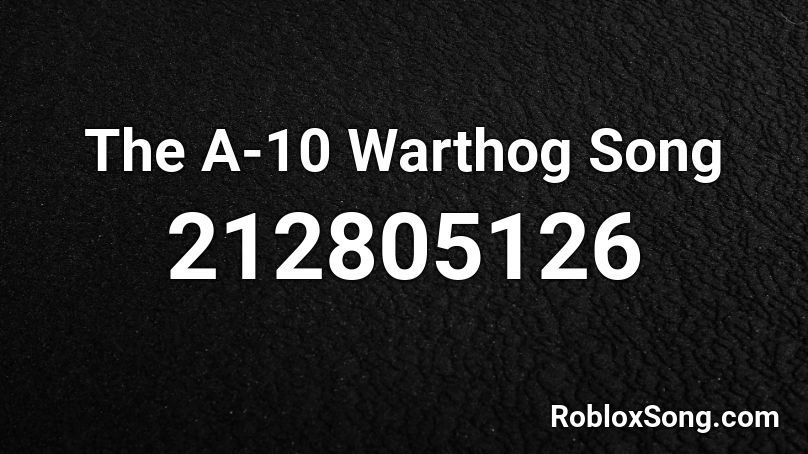 The A-10 Warthog Song Roblox ID
