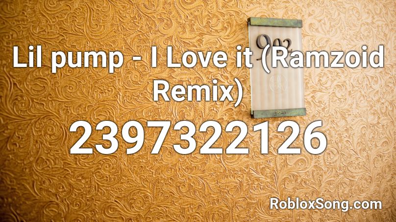 Lil pump - I Love it (Ramzoid Remix) Roblox ID