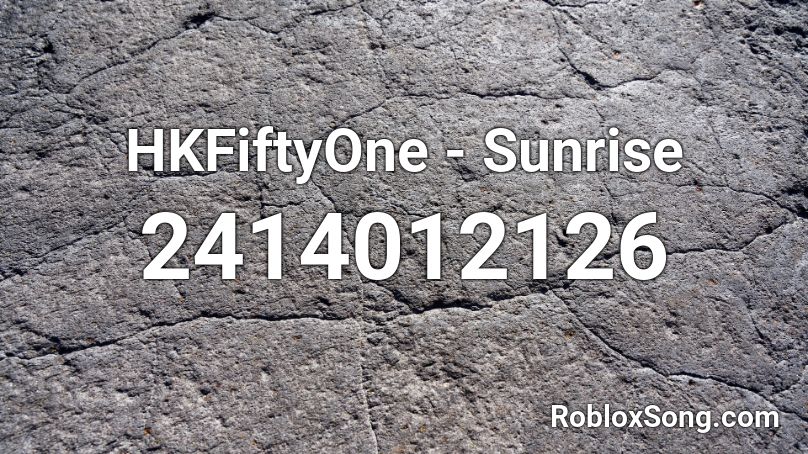 HKFiftyOne - Sunrise Roblox ID