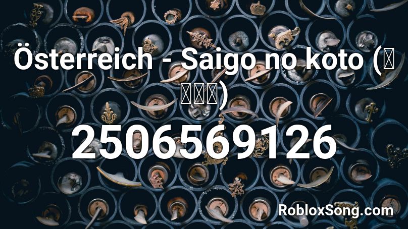 Österreich - Saigo no koto (さいごの) Roblox ID