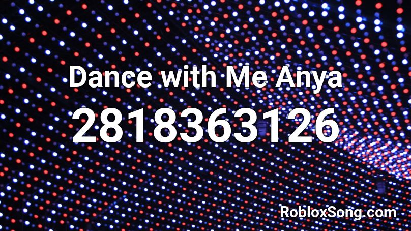 Dance with Me Anya Roblox ID