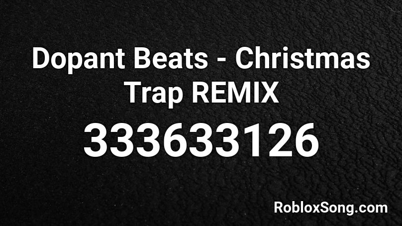 Dopant Beats - Christmas Trap REMIX Roblox ID