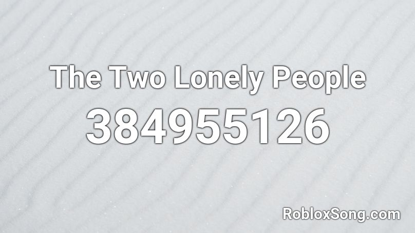 The Two Lonely People Roblox ID