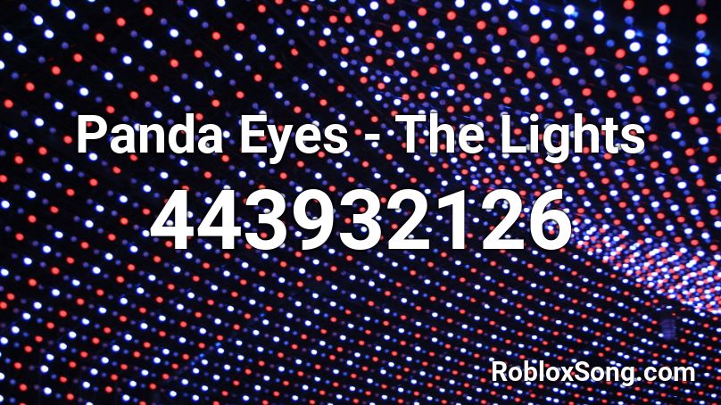 Panda Eyes - The Lights  Roblox ID