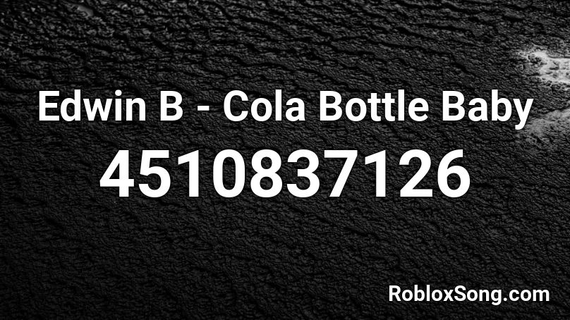 Edwin B - Cola Bottle Baby Roblox ID