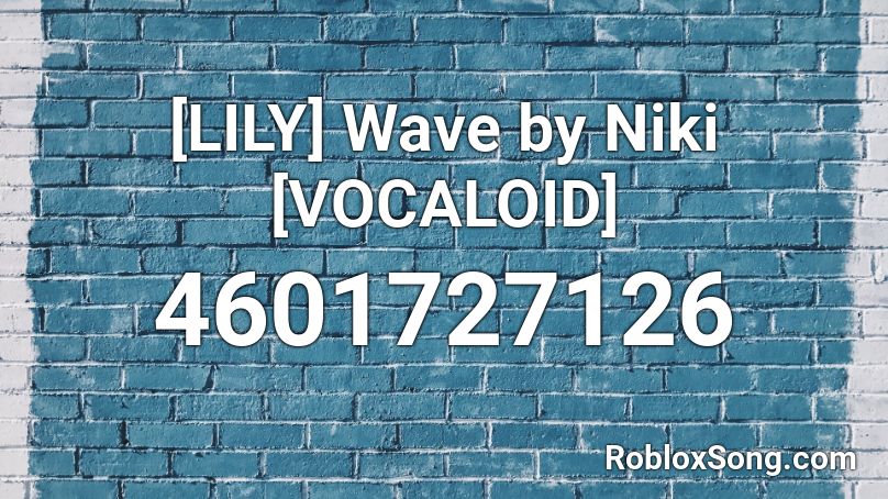 [LILY] Wave by Niki [VOCALOID] Roblox ID