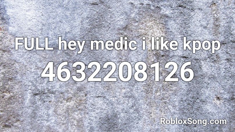 FULL hey medic i like kpop Roblox ID