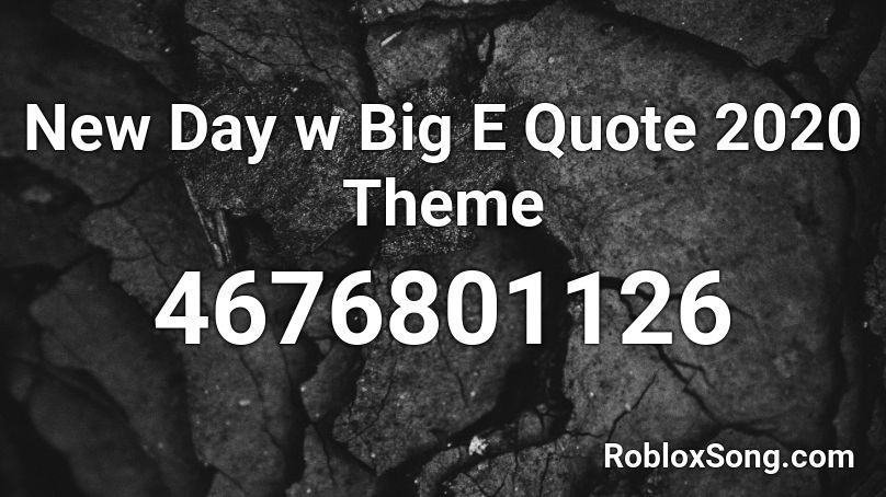 New Day w Big E Quote 2020 Theme Roblox ID