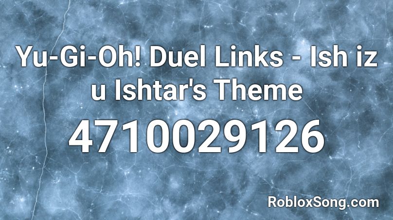 Yu-Gi-Oh! Duel Links - Ish iz u Ishtar's Theme Roblox ID