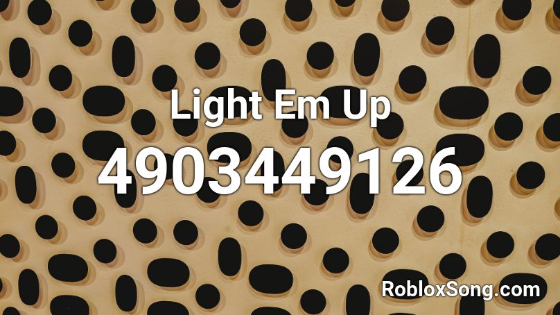 Light Em Up Roblox ID