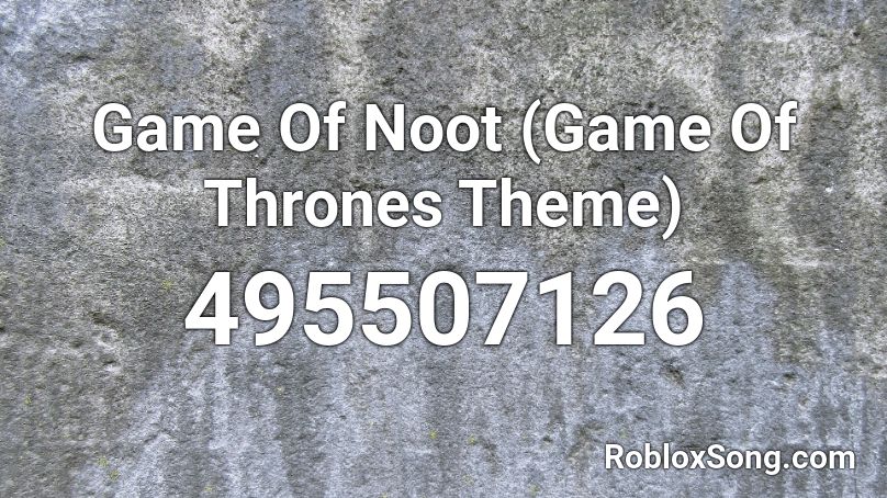 Game Of Noot Game Of Thrones Theme Roblox Id Roblox Music Codes - game of thrones music roblox