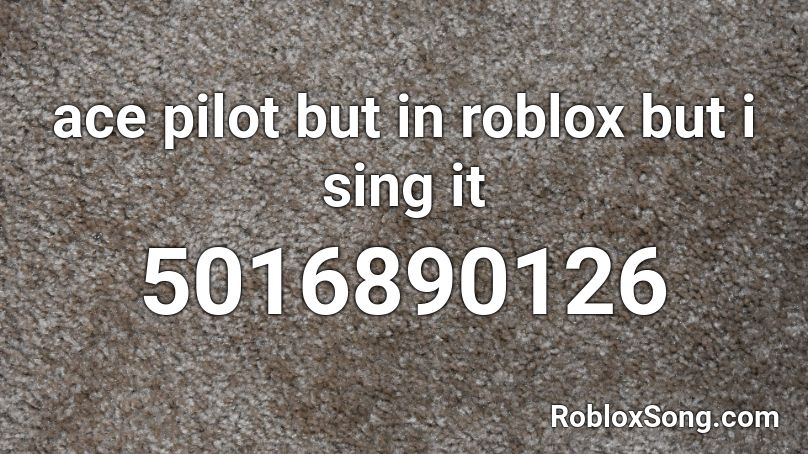 ace pilot but in roblox but i sing it Roblox ID