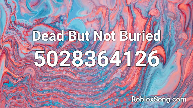 Dead But Not Buried Roblox ID