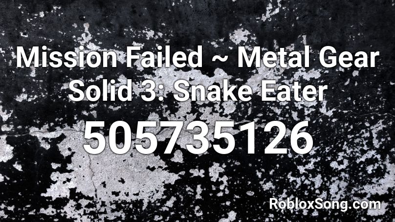 Mission Failed ~ Metal Gear Solid 3: Snake Eater Roblox ID