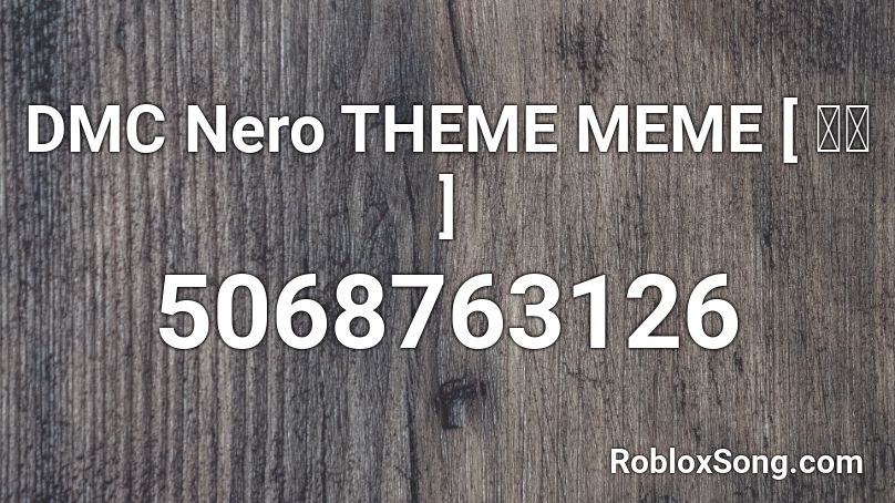 DMC Nero THEME MEME [ ネロ ]  Roblox ID