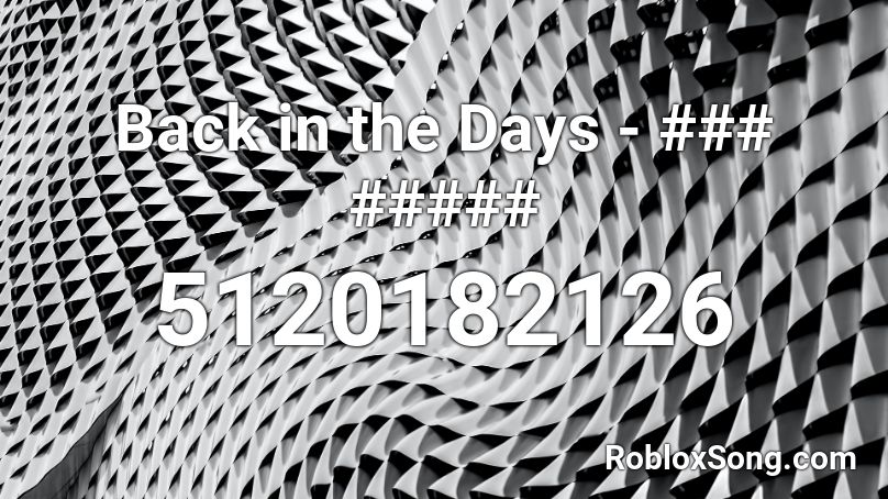 Back in the Days - ### ##### Roblox ID