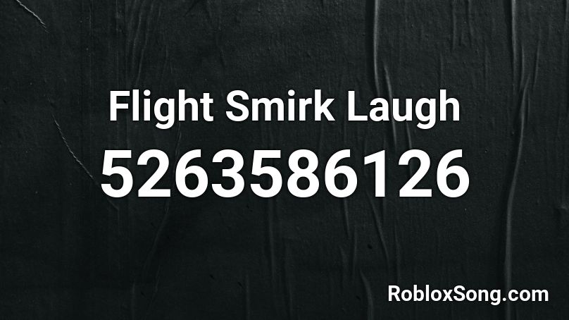 Flight Smirk Laugh Roblox ID