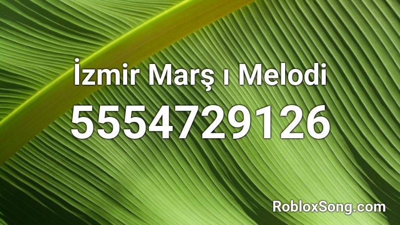 İzmir Marş ı Melodi Roblox ID