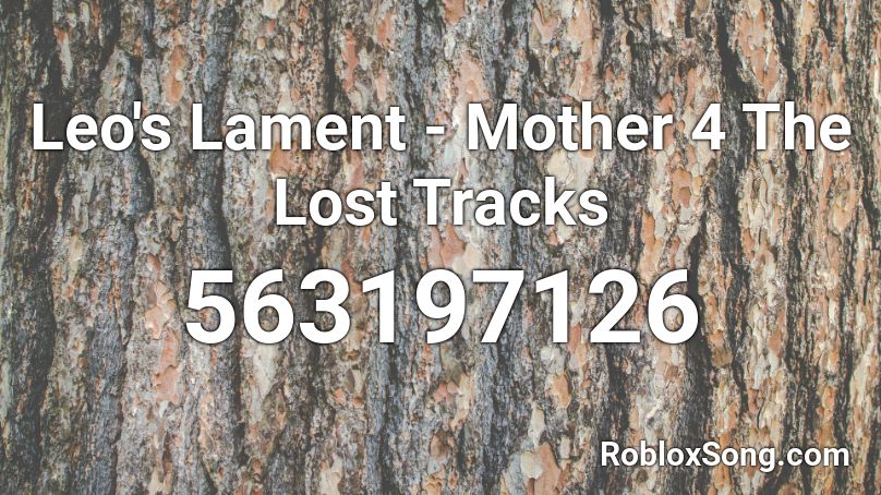 Leo's Lament - Mother 4 The Lost Tracks Roblox ID
