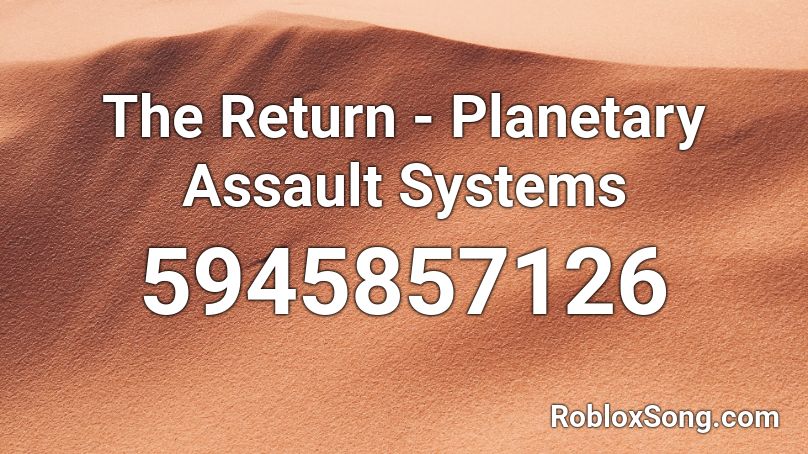 The Return - Planetary Assault Systems Roblox ID