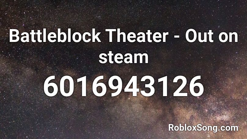 Battleblock Theater Out On Steam Roblox Id Roblox Music Codes - battleblock theater songs roblox last level music id