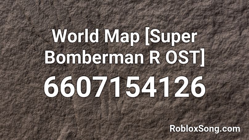 World Map Super Bomberman R Ost Roblox Id Roblox Music Codes - roblox hitmarker sound id