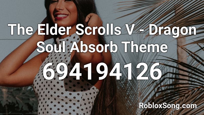 The Elder Scrolls V - Dragon Soul Absorb Theme Roblox ID