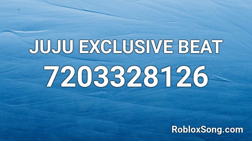 JUJU EXCLUSIVE BEAT Roblox ID