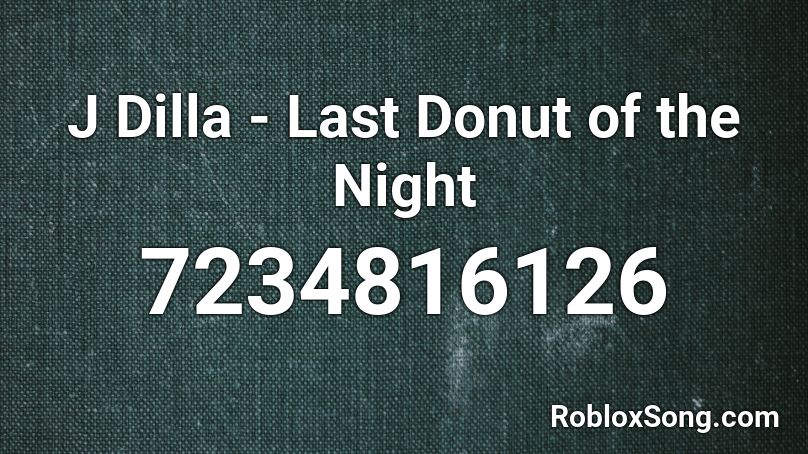 J Dilla - Last Donut of the Night Roblox ID