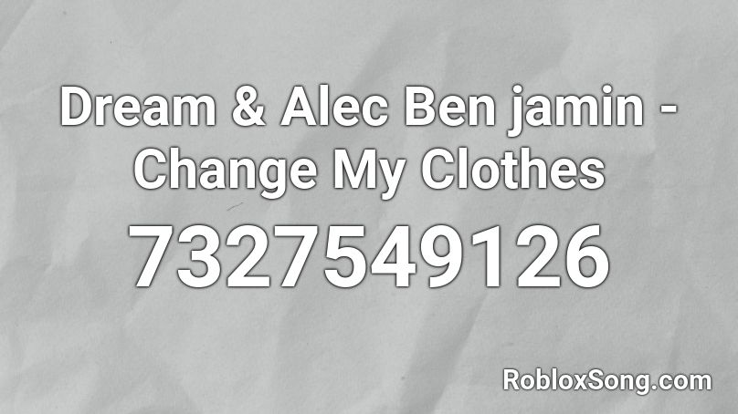 Change My Clothes | Dream & Alec B. Roblox ID