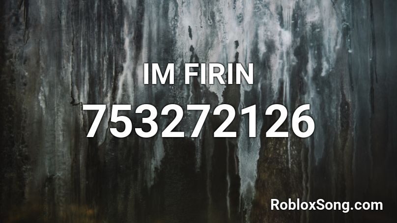 IM FIRIN Roblox ID