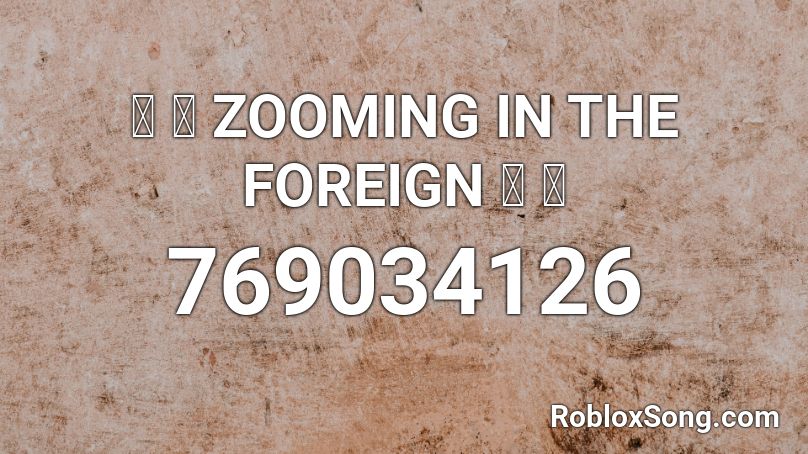 🚗 ⛽️ ZOOMING IN THE FOREIGN 🚗 ⛽️ Roblox ID