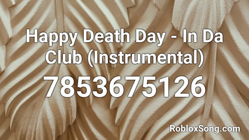 Happy Death Day - In Da Club (Instrumental) Roblox ID - Roblox music codes