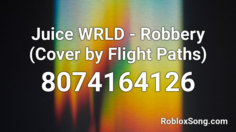 Juice WRLD - Robbery (Cover by Flight Paths) Roblox ID