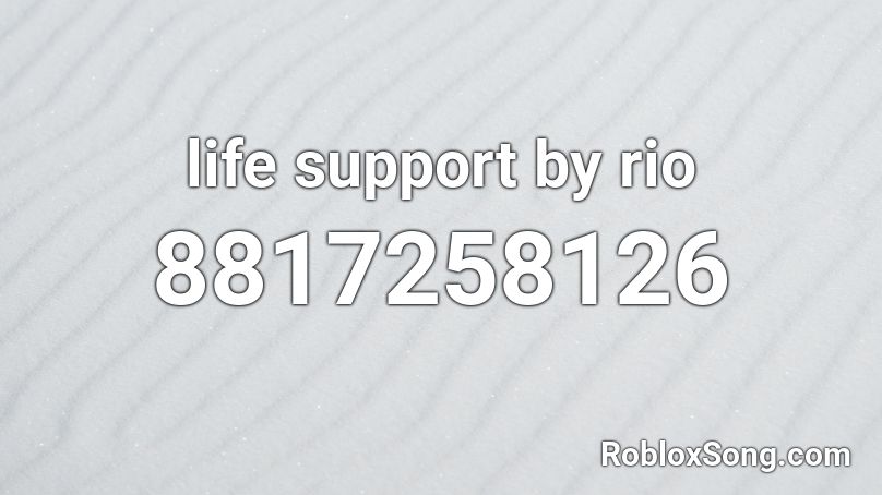 life support by rio Roblox ID