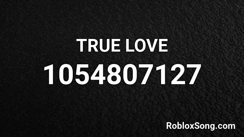 TRUE LOVE Roblox ID