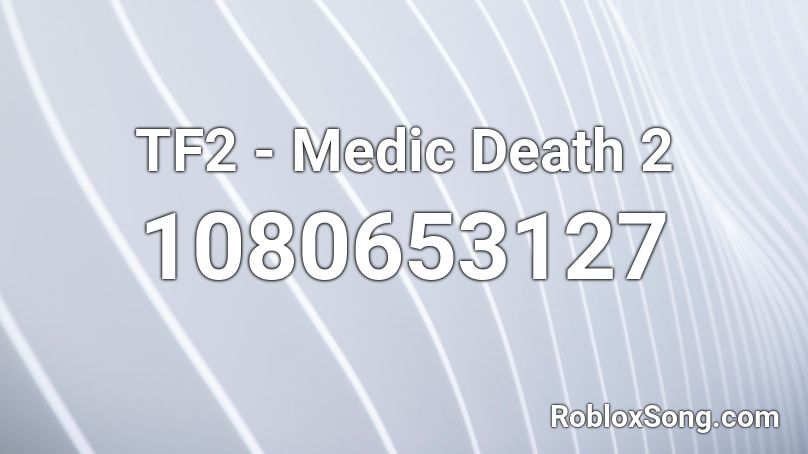 TF2 - Medic Death 2 Roblox ID