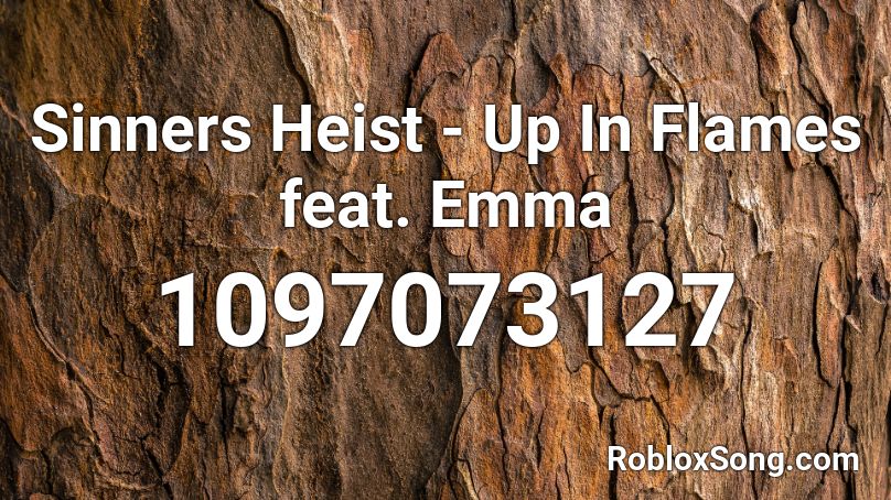 Sinners Heist - Up In Flames feat. Emma  Roblox ID