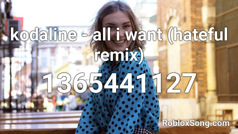 kodaline - all i want (hateful remix) Roblox ID